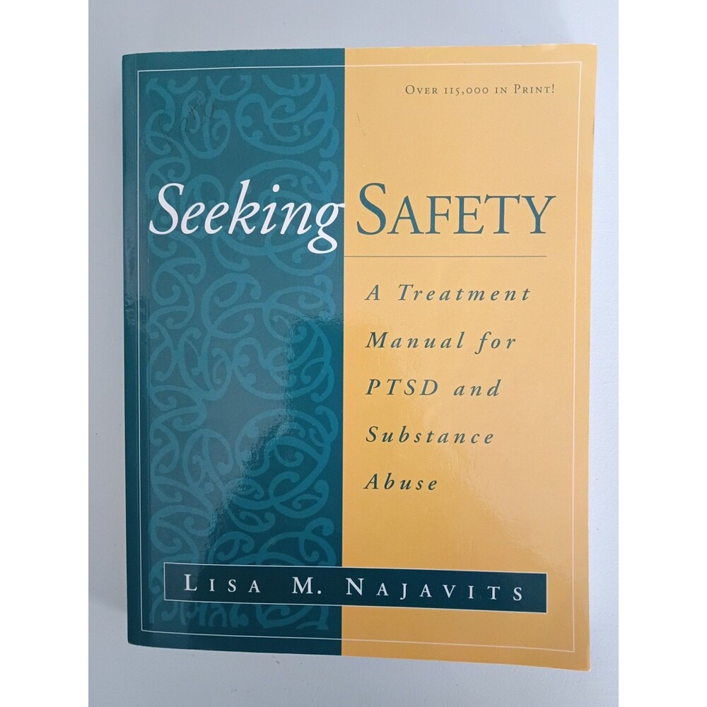 Seeking Safety: A Treatment Manual for PTSD and Substance Abuse Lisa M. Najavits